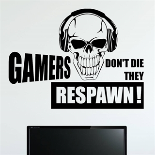 Gamers don't die they respawn!  - wallstickers