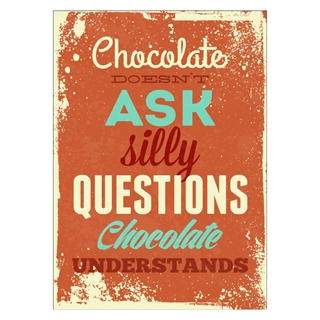 Plakat med retro tekst.  Chocolate doesnt ask silly questions