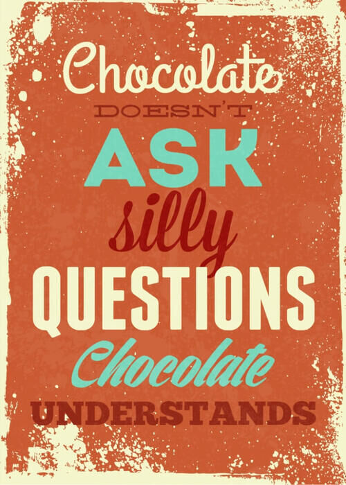 Plakat - Chocolate doesnt ask silly questions