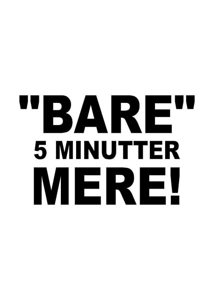 Gamer plakat med teksten "Bare 5 minutter mere" - kun tekst