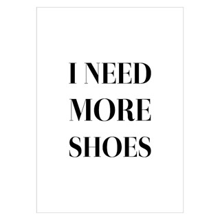 Plakat med teksten I NEED MORE SHOES