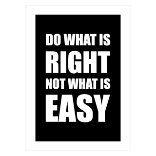 Plakat med fed engelsk tekst "Do what is right not what is easy"