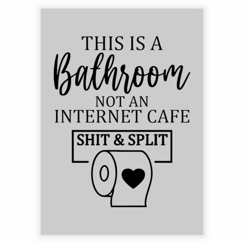 Plakat til badeværelses med tekst Shit & Split med grå baggrund