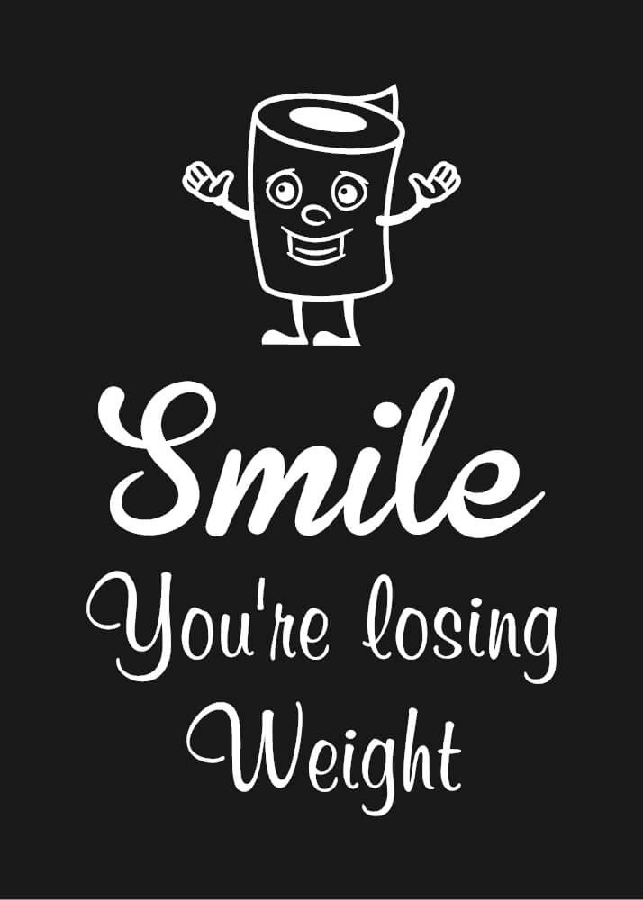 Plakat til badeværelset med tekst "Smile you\'re losing weight" baggrund mørkegrå