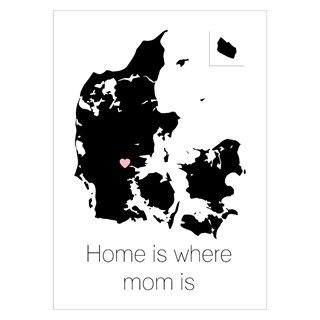Plakat - Home is where mom is med Danmarkskort