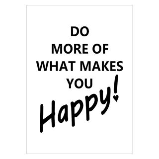 Plakat med teksten Do more of what makes you happy