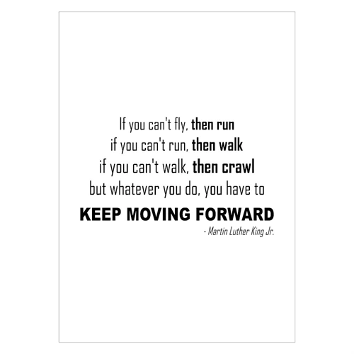Plakat med citat af Martin Luther King, der afslutter med at sige "whatever you do, you have to keep moving forward"