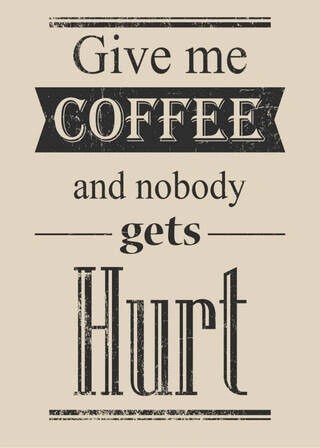 Plakat - Give me coffee and nobody gets hurt