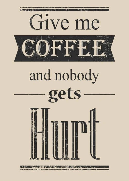 Plakat - Give me coffee and nobody gets hurt