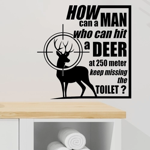 Wallsticker til badeværelset med sjov tekst "how can a man who can hit a deer at 250 meter keep missing the toilet"